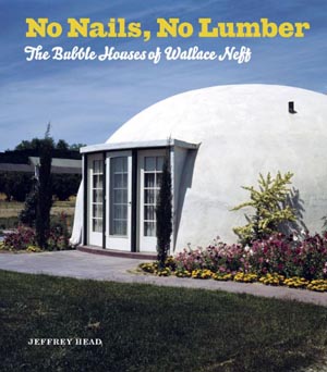 No Nails, No Lumber: The Bubble Houses of Wallace Neff - book cover.
